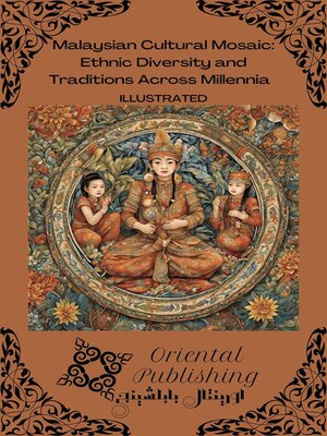 cover image of Malaysian Cultural Mosaic Ethnic Diversity and Traditions Across Millennia